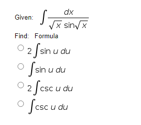 dx
Given:
x sinx
Find: Formula
2 Jsin u du
Jsin u du
0 2 fcsc u du
o fesc u du
2 | csc u
