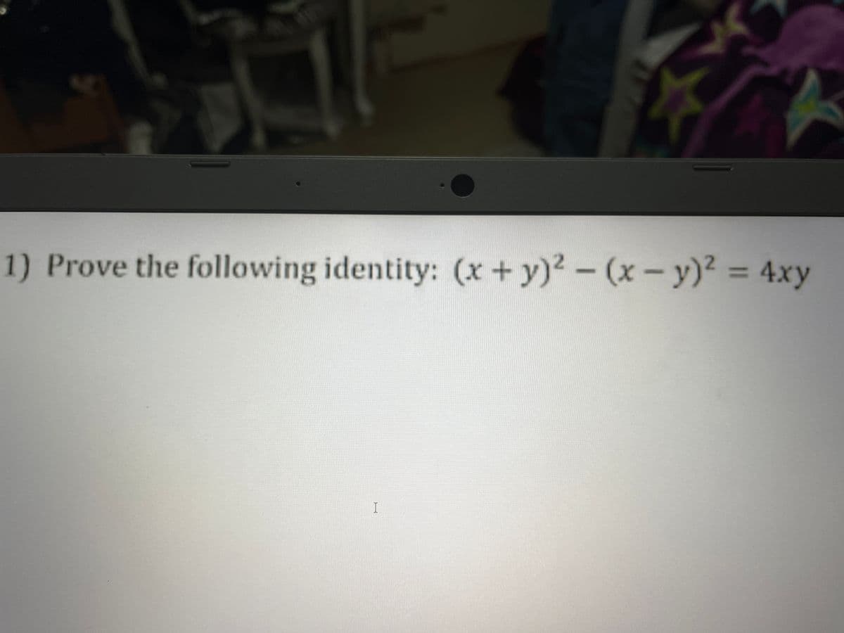 1) Prove the following identity: (x + y)
2- (x- y)2 = 4xy
%3D
I
