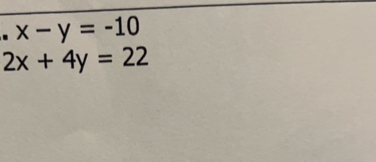 ..x- y = -10
2x + 4y = 22