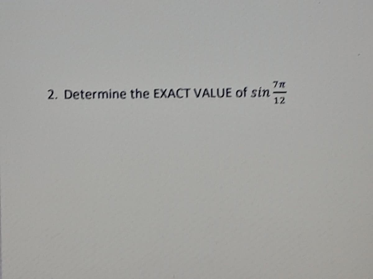 2. Determine the EXACT VALUE of sin
12
