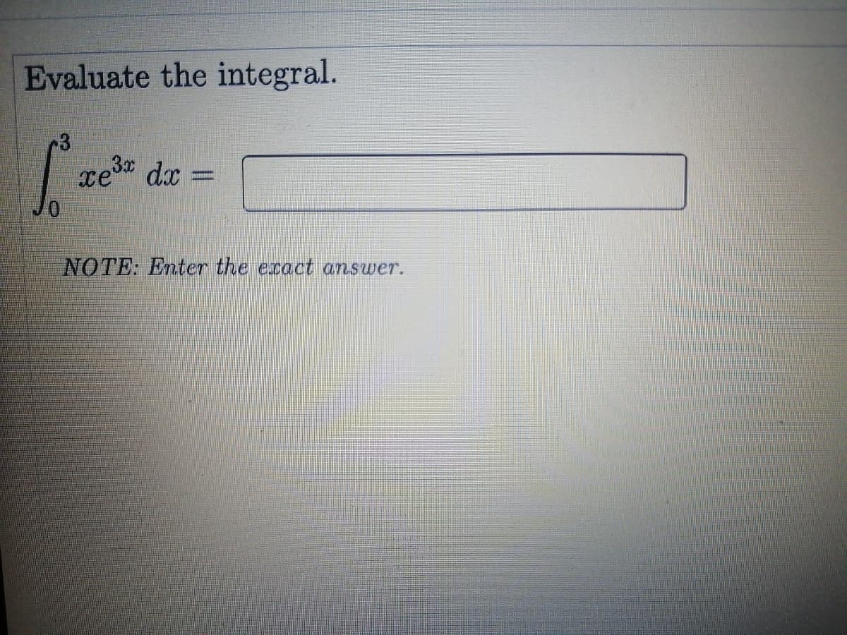 Evaluate the integral.
re
dx
NOTE: Enter the eract answer.
