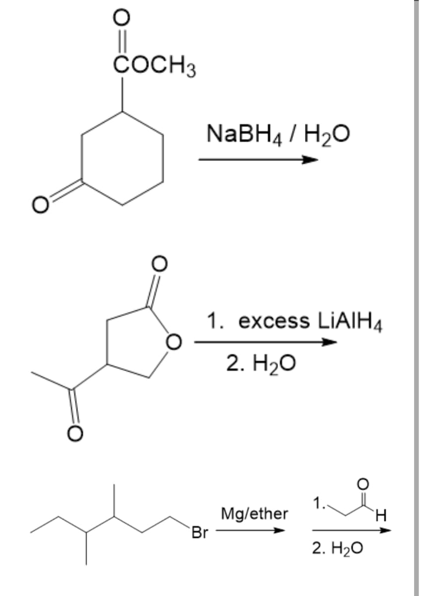 COCH3
NaBH4 / H₂O
1. excess LIAIH4
2. H₂O
Br
Mg/ether
1.
2. H₂O
H