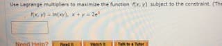 Use Lagrange multipliers to maximize the function x. v) subject to the constraint. (The
AK. ) y), y 2e
