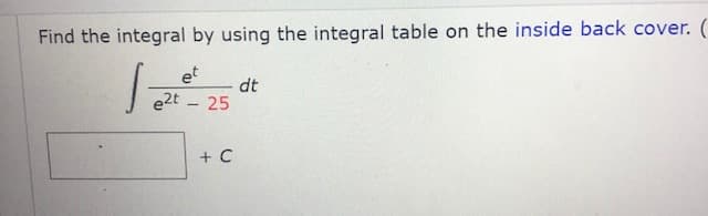 Find the integral by using the integral table on the inside back cover. (
et
dt
e2t - 25
