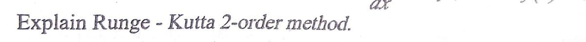 Explain Runge - Kutta 2-order method.
