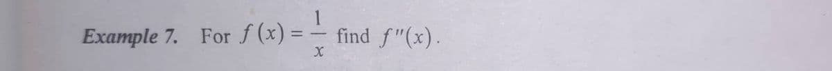 Example 7. For
f (x) =
1
find f"(x).
%3D
-
