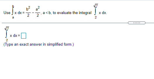 b? a?
dx =
2
Use
2
a <b, to evaluate the integral
x dx.
a
2
.....
x dx =
2
(Type an exact answer in simplified form.)
