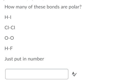 How many of these bonds are polar?
H-I
CI-CI
O-0
Н-F
Just put in number
