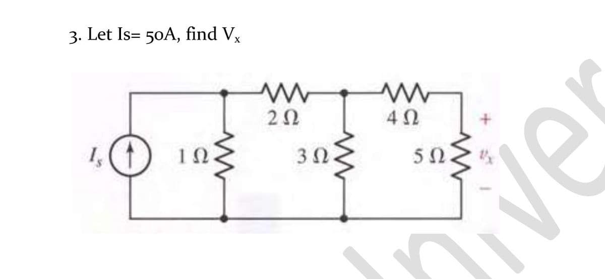 3. Let Is= 50A, find Vx
1, (1
4Ω
3Ω.
5Ω
ve
