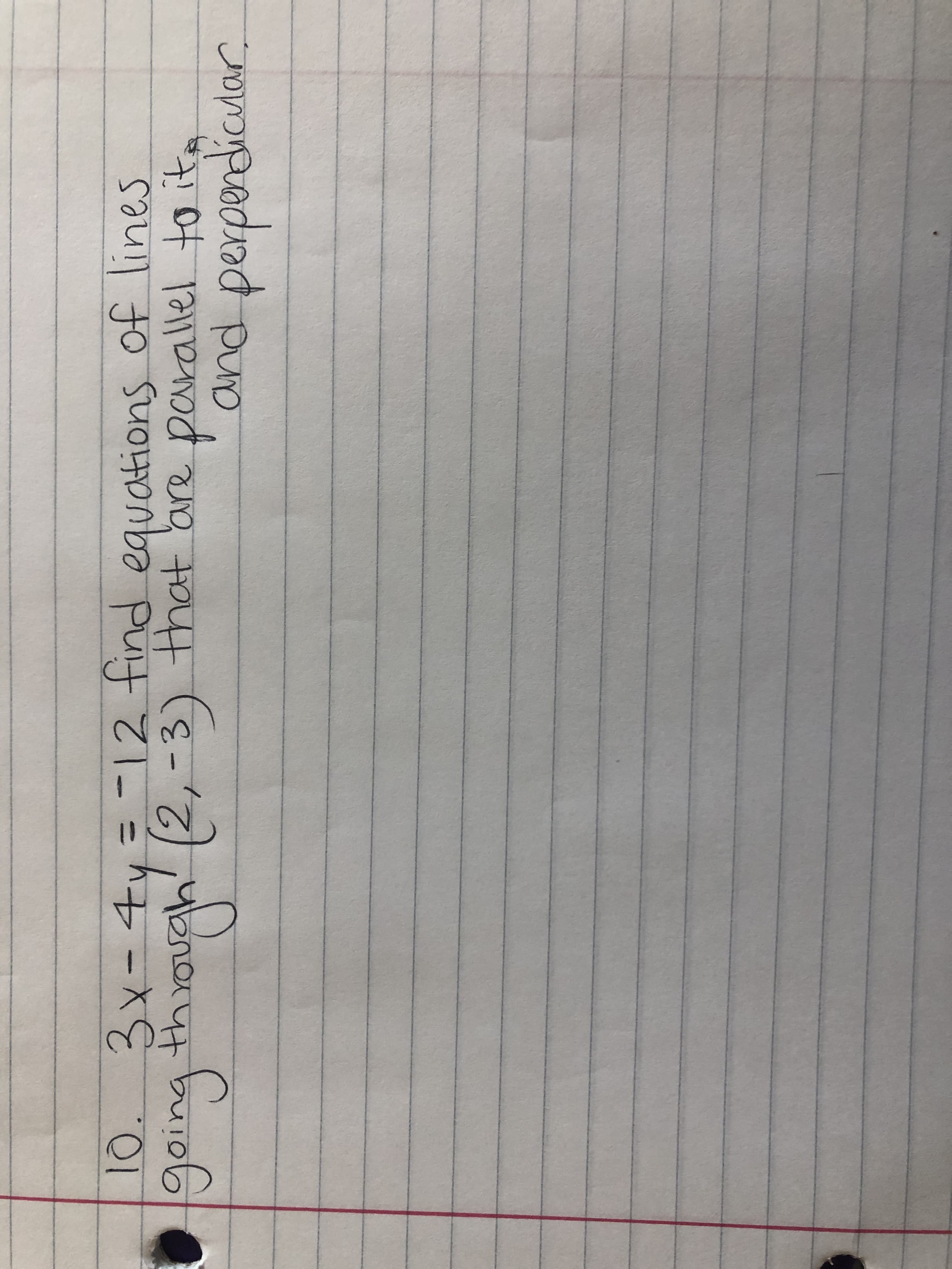 3x-44=-112 find equations of lines
goingthrough' (2,-3) that bre parallel to ite
iwith
10.
-1ind
and perpendicutar
puand
