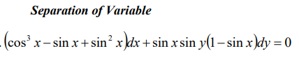 Separation of Variable
(cos' x- sin x+ sin? x dx + sin x sin y(1– sin x )dy = 0
