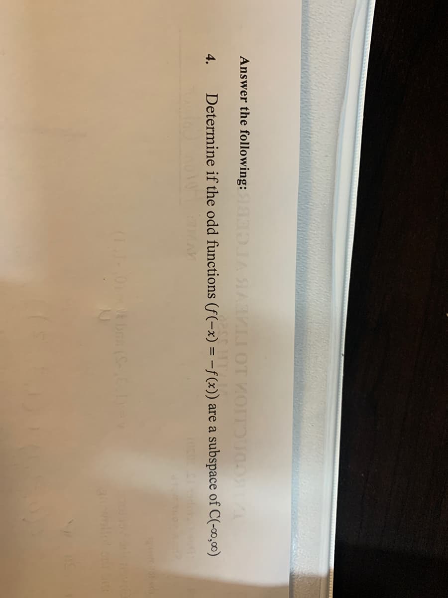 Answer the following: JAIAI OT VOITOU0
4.
Determine if the odd functions (f(-x) = -f(x)) are a subspace of C(-o,0)
