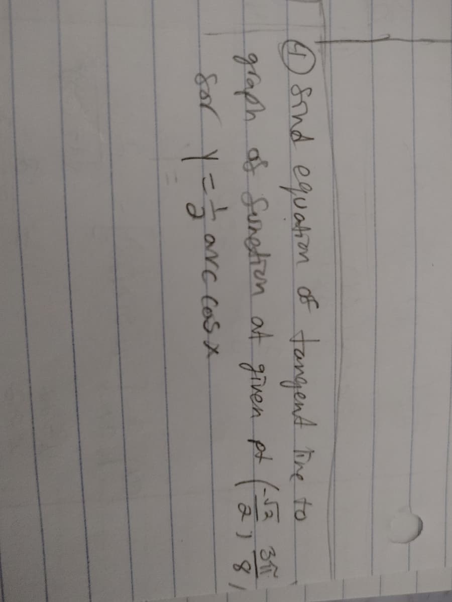 @ Sind equation of
graph af Sunethen at given pt 3
tangende to
2)8
arc cos x
