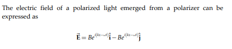 The electric field of a polarized light emerged from a polarizer can be
expressed as
E= Bei - Bel
