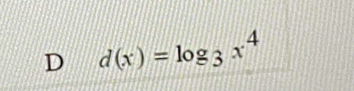 D d(x)= log 3
