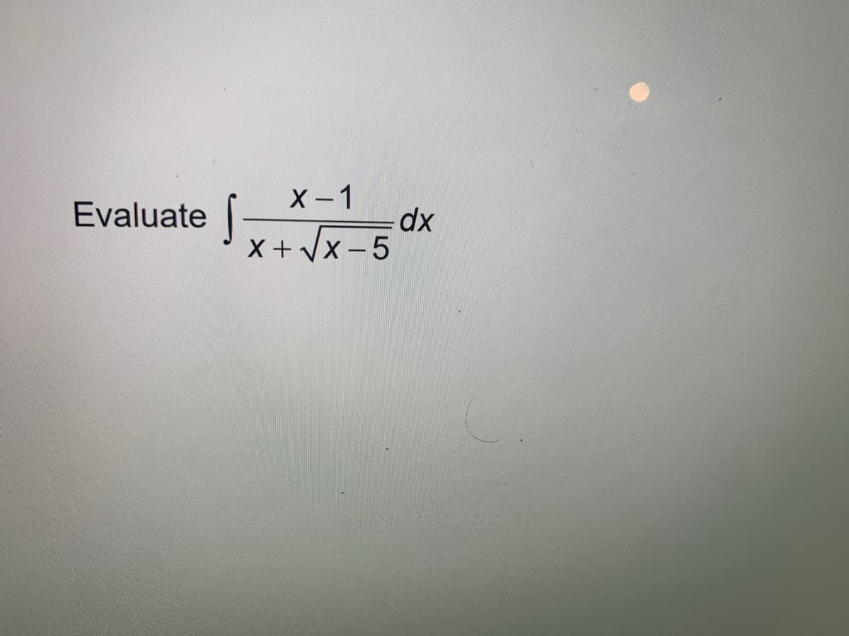 X-1
Evaluate
X+Vx -5
