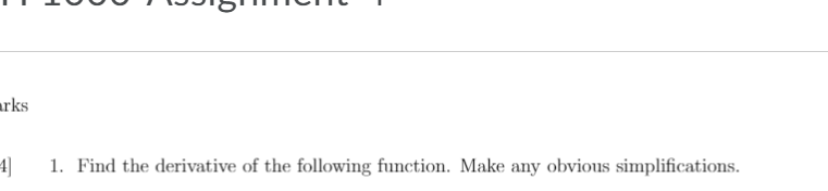 arks
1. Find the derivative of the following function. Make any obvious simplifications.
