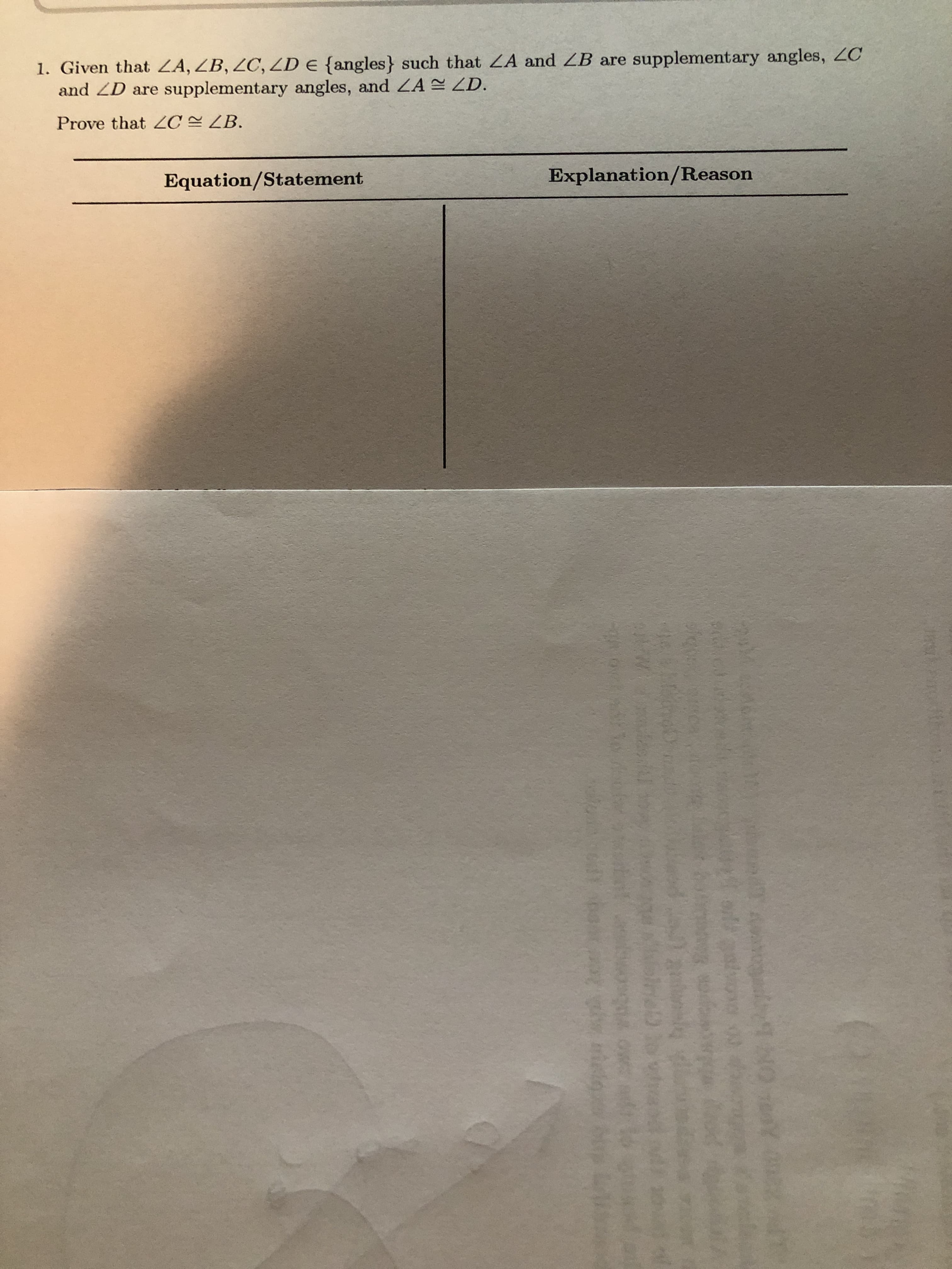 1. Given that ZA, ZB, ZC, ZD e {angles} such that ZA and ZB are supplementary angles, ZC
and ZD are supplementary angles, and ZA ZD.
Prove that ZC ZB.
