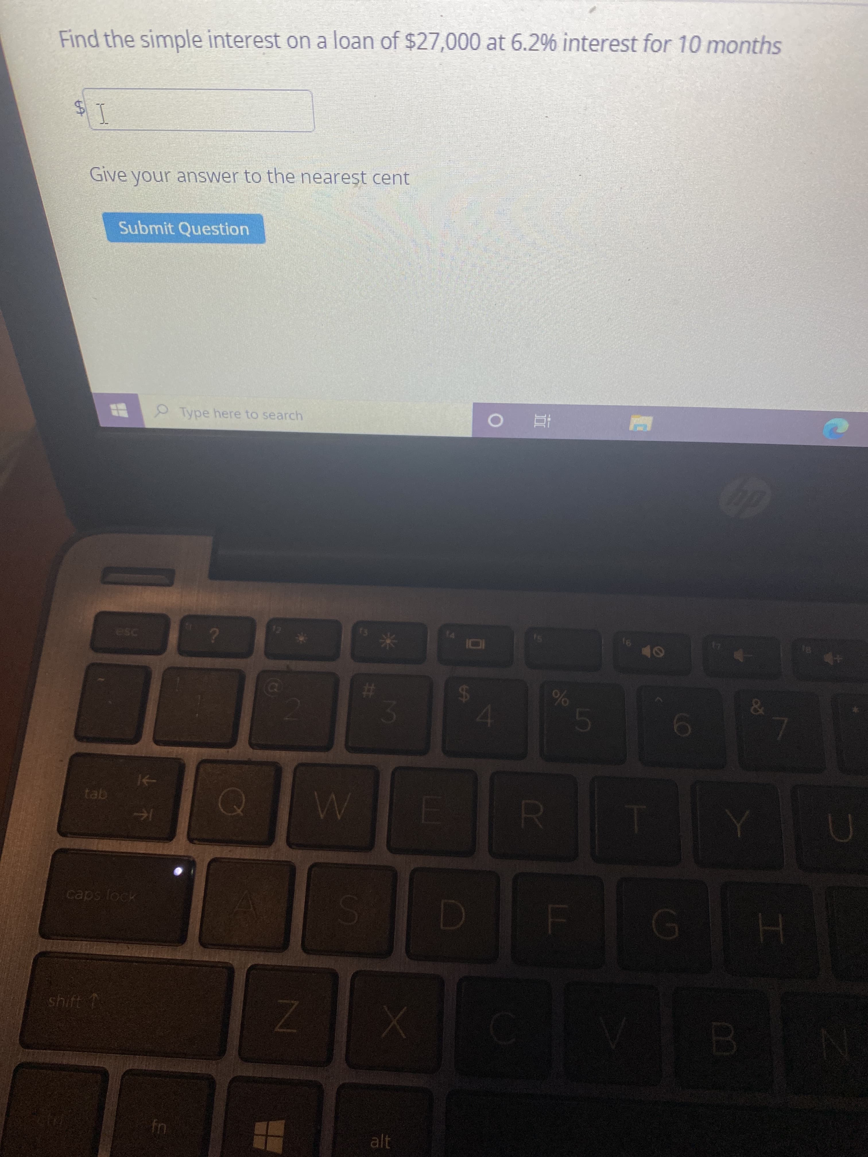 L0
%24
%24
Find the simple interest on a loan of $27,000 at 6.2% interest for 10 months
I's
Give your answer to the nearest cent
Submit Question
Type here to search
直。
%23
14
caps lock
shift
XI
alt
