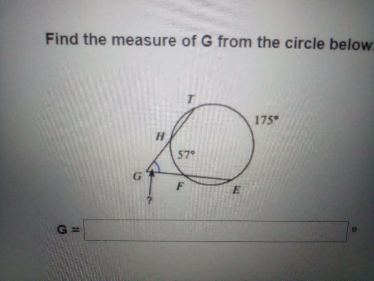 Find the measure of G from the circle below:
T.
175
57°
