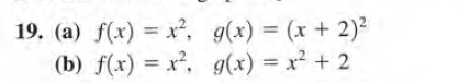 19. (a) f(x) = x², g(x) = (x + 2)2
(b) f(x) = x², g(x) = x² + 2
%3D
