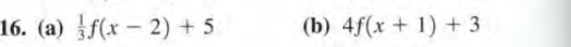 16. (a) f(x - 2) + 5
(b) 4f(x + 1) + 3
