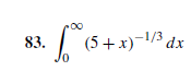 83.
(5+x)-1/3 dx
Jo
