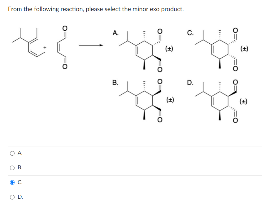 From the following reaction, please select the minor exo product.
مج باہر
O A.
B.
C.
O D.
A.
B.
***
(+)
(+)
C.
D.
(±)
(+)