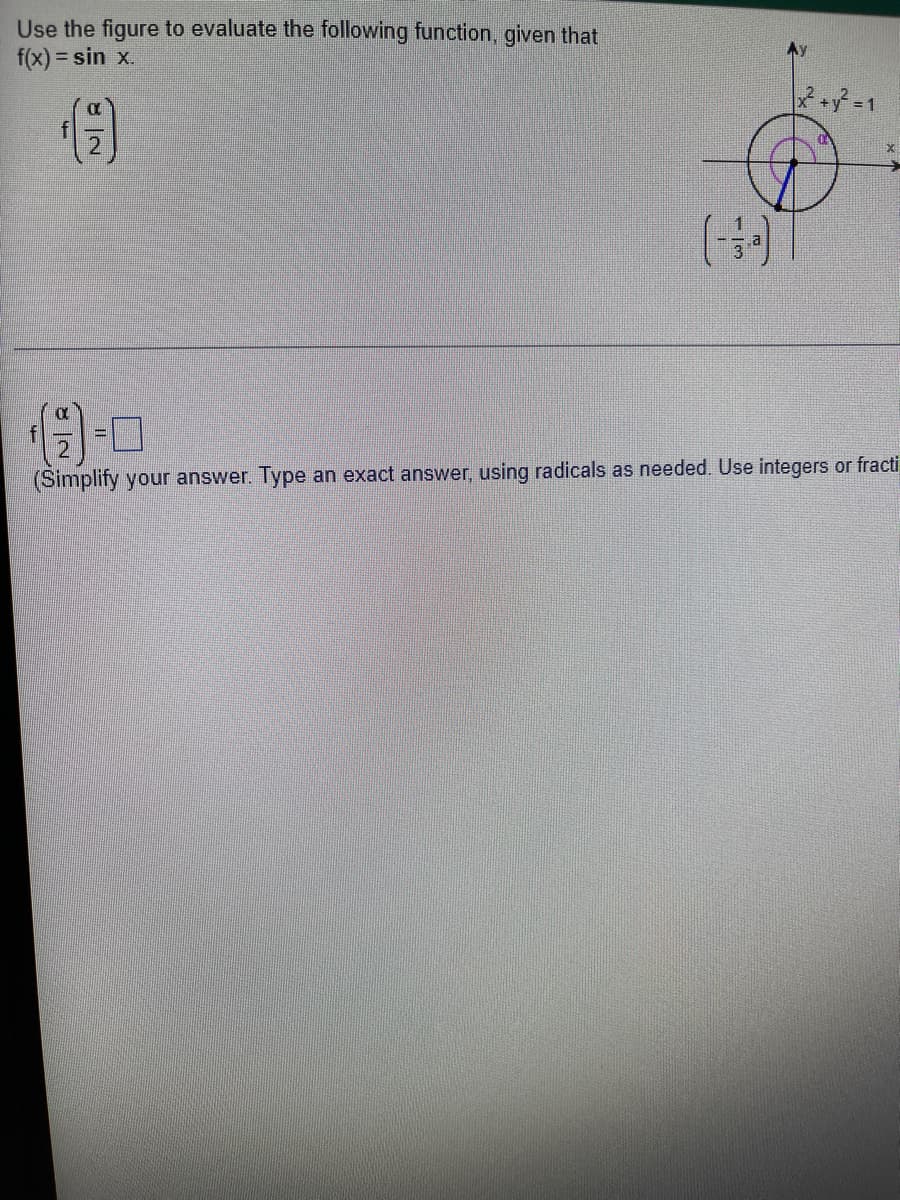 Use the figure to evaluate the following function, given that
f(x) = sin x.
(Simplify your answer. Type an exact answer, using radicals as needed. Use integers or fracti
