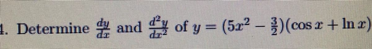 1. Determine
* and of y = (5z2 - )(cos r+ In r
