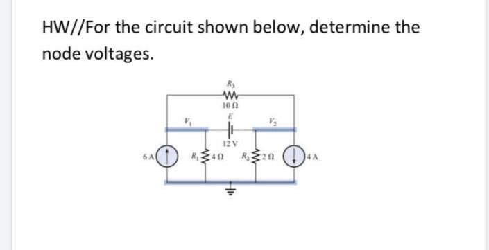 HW//For the circuit shown below, determine the
node voltages.
Ry
100
E
12V
R2n (1)
4A
6 A
