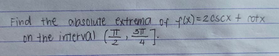 Find the absolute extrema of fx)=2CSCX t rotx
