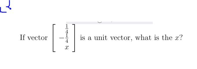 If vector
is a unit vector, what is the x?
