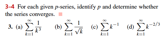 3-4 For each given p-series, identify p and determine whether
the series converges.
1
( b) Σ
(d) k-2/3
3. (а)
(c)
k3
k=1
k=1
k=1
k=1
