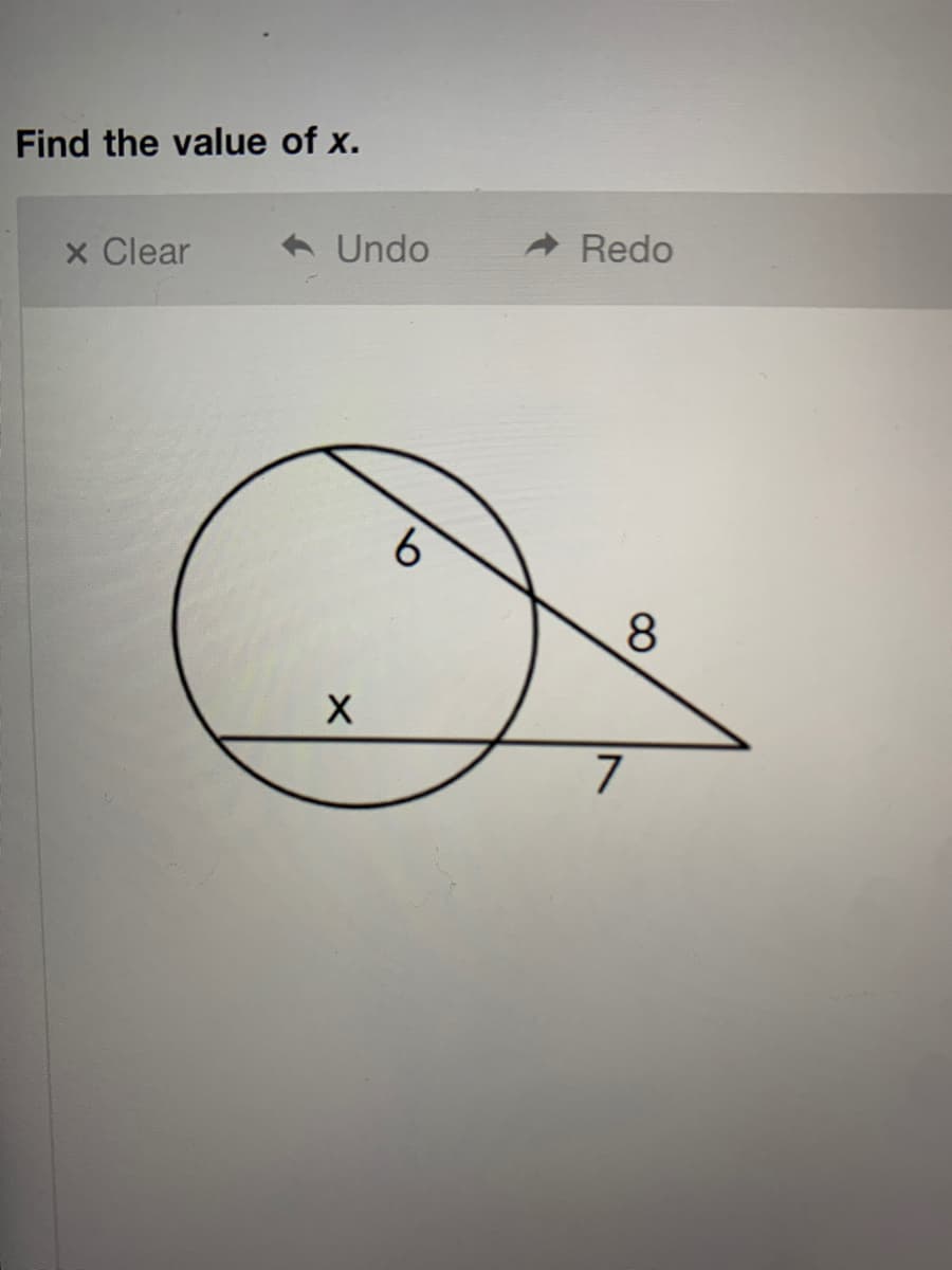 Find the value of x.
x Clear
Undo
Redo
8.
