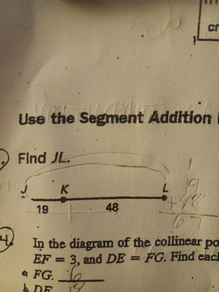 Use the Segment Addition
Find JL.
K
19
48
In the diagram of the collinear po
EF = 3, and DE
* FG. le
= FG. Find each
%3D
%3D
הת A
