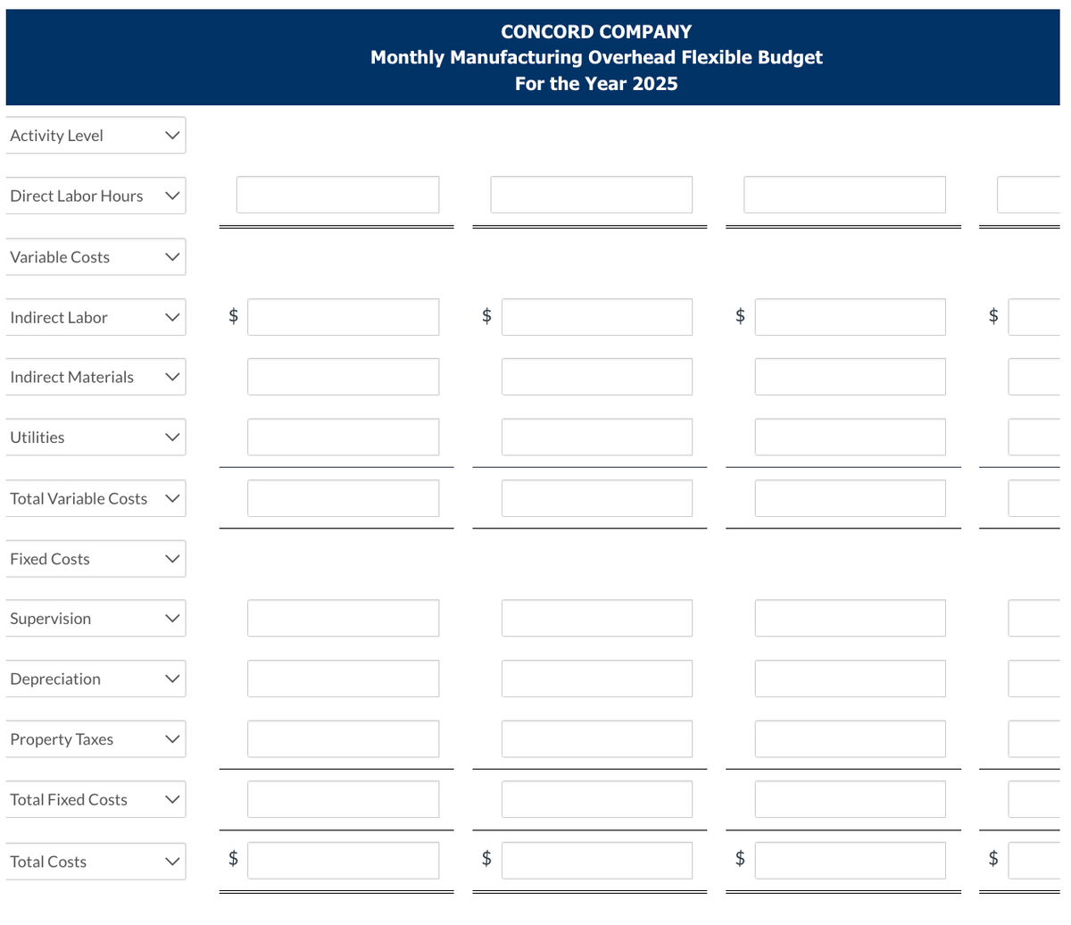 Activity Level
Direct Labor Hours
Variable Costs
Indirect Labor
Indirect Materials
Utilities
Total Variable Costs
Fixed Costs
Supervision
Depreciation
Property Taxes
Total Fixed Costs
Total Costs
$
tA
$
CONCORD COMPANY
Monthly Manufacturing Overhead Flexible Budget
For the Year 2025
$
$
$
$
$
$