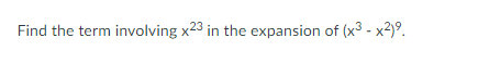 Find the term involving x23 in the expansion of (x3 - x2)⁹.