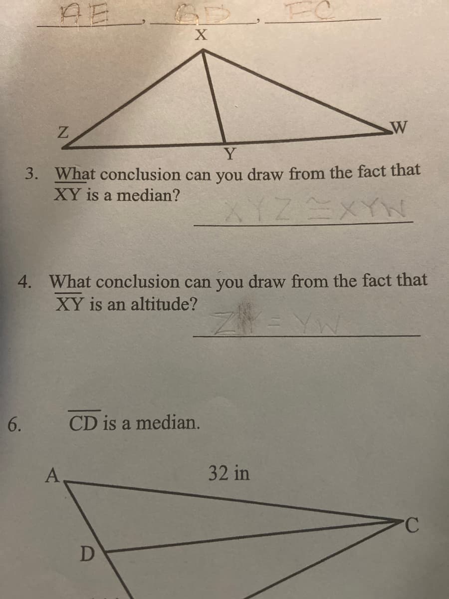 W
3. What conclusion can you draw from the fact that
XY is a median?
YZEXYN
4. What conclusion can you draw from the fact that
XY is an altitude?
6.
CD is a median.
A
32 in
