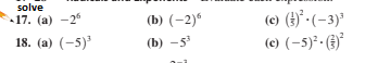 solve
(c) (})* - (-3)*
(e) (-5)² - (6)°
«17. (а)-2
(b) (-2)*
18. (а) (-5)°
(b) -5
