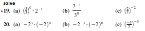 solve
19. (a) (3)"- 2~1
2-3
(b)
3°
(c) (})²
20. (a) -2-(-2)°
(b) –2-3.(-2)ª
(e) (금)-'
