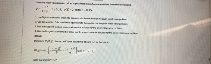 Given the initial-value problem below approximate its solution using each of the methods indicated
1+t
1sts2, y(1)-2, with h-0.25
1+y"
1. Use Taylor's method of order 2 to approximate the solution for the given inti value problem
