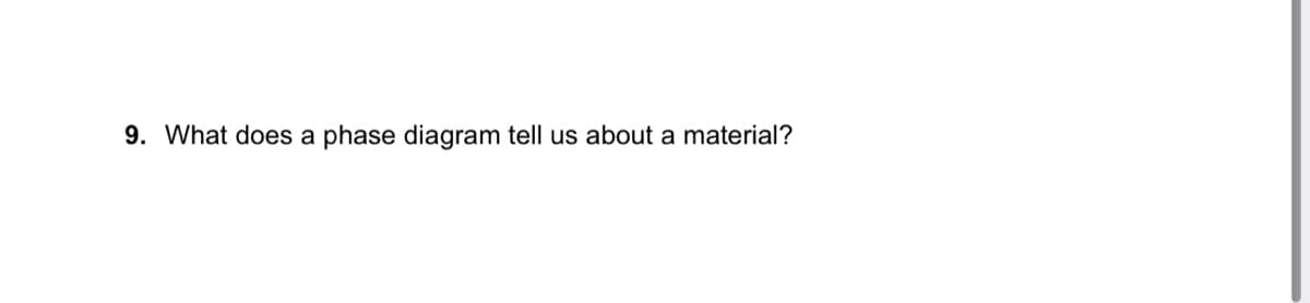 9. What does a phase diagram tell us about a material?
