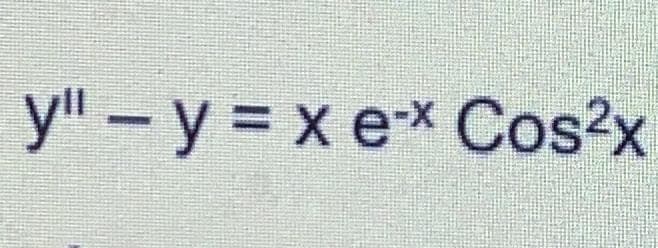 y" – y = x ex Cos?x
