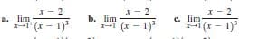 x- 2
x- 2
a. lim
(x - 1)
b. lim
- (x - 1)
c. lim
I-1 (x - 1)
