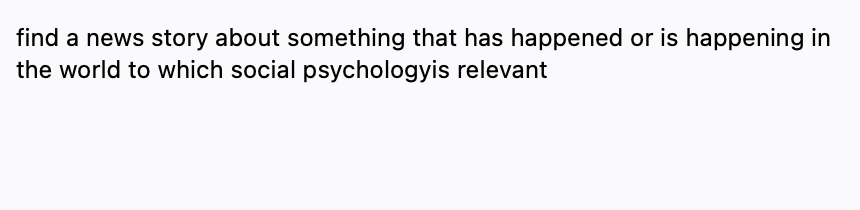 find a news story about something that has happened or is happening in
the world to which social psychologyis relevant
