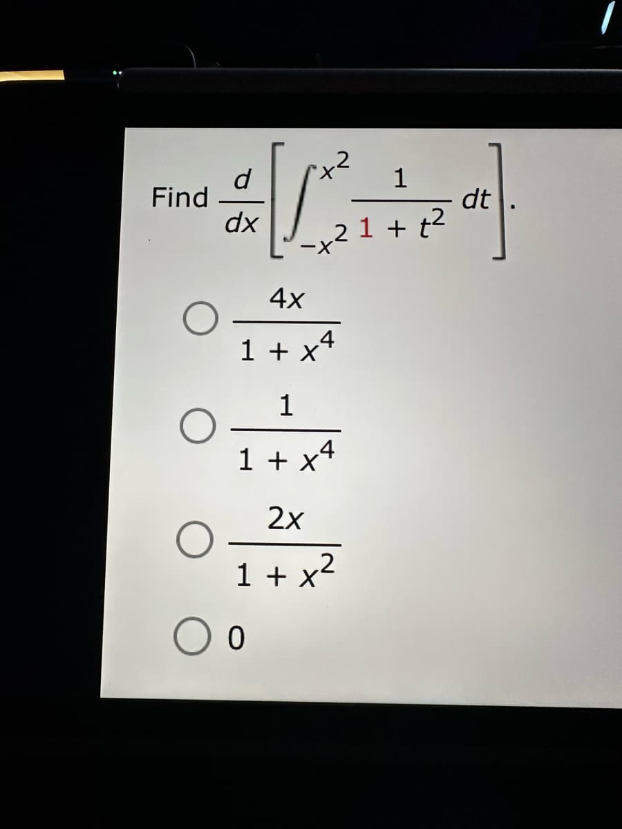 Find
d
dx
L
0
4x
1+x4
1
1+x4
2x
2
1+x²
1
21+t2
dt