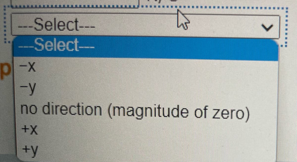 ---Select---
---Select--
N
p-x
-y
no direction (magnitude of zero)
+X
+y
V