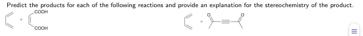 Predict the products for each of the following reactions and provide an explanation for the stereochemistry of the product.
.COOH
СООН
