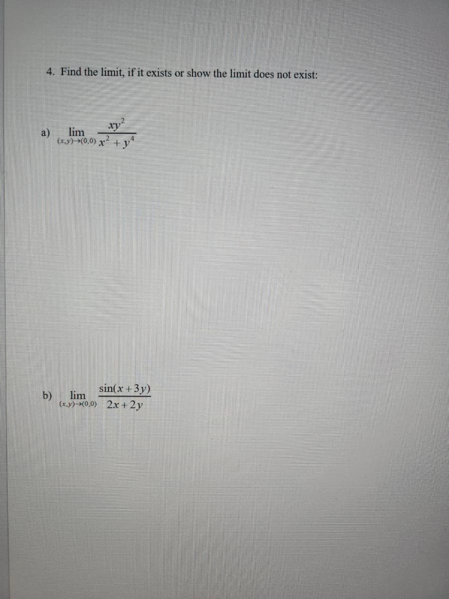 4. Find the limit, if it exists or show the limit does not exist:
a)
b)
1,2
xp
lim
(x,y)(0,0) x +
sin(x+3y)
lim
(x,y) →(0,0) 2x+2y